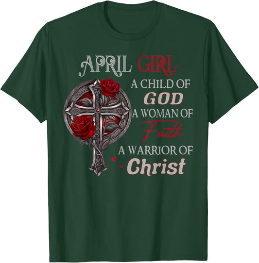 April Girl A Child Of God A Woman Of Faith A Warrior T-Shirt - T-Shirt | Forest