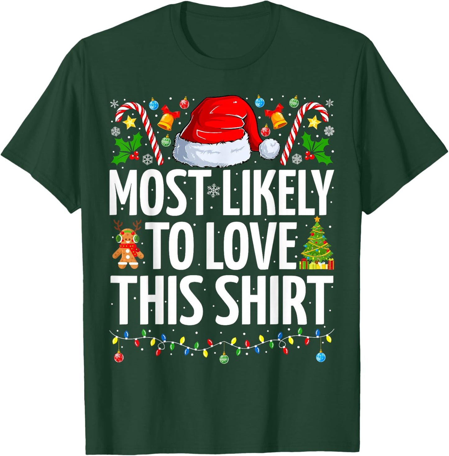 Most Likely To Love This Shirt Xmas Funny Family Christmas T-Shirt - T-Shirt | Forest