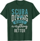 Scuba Diving makes everything better Diving T-Shirt - T-Shirt | Forest