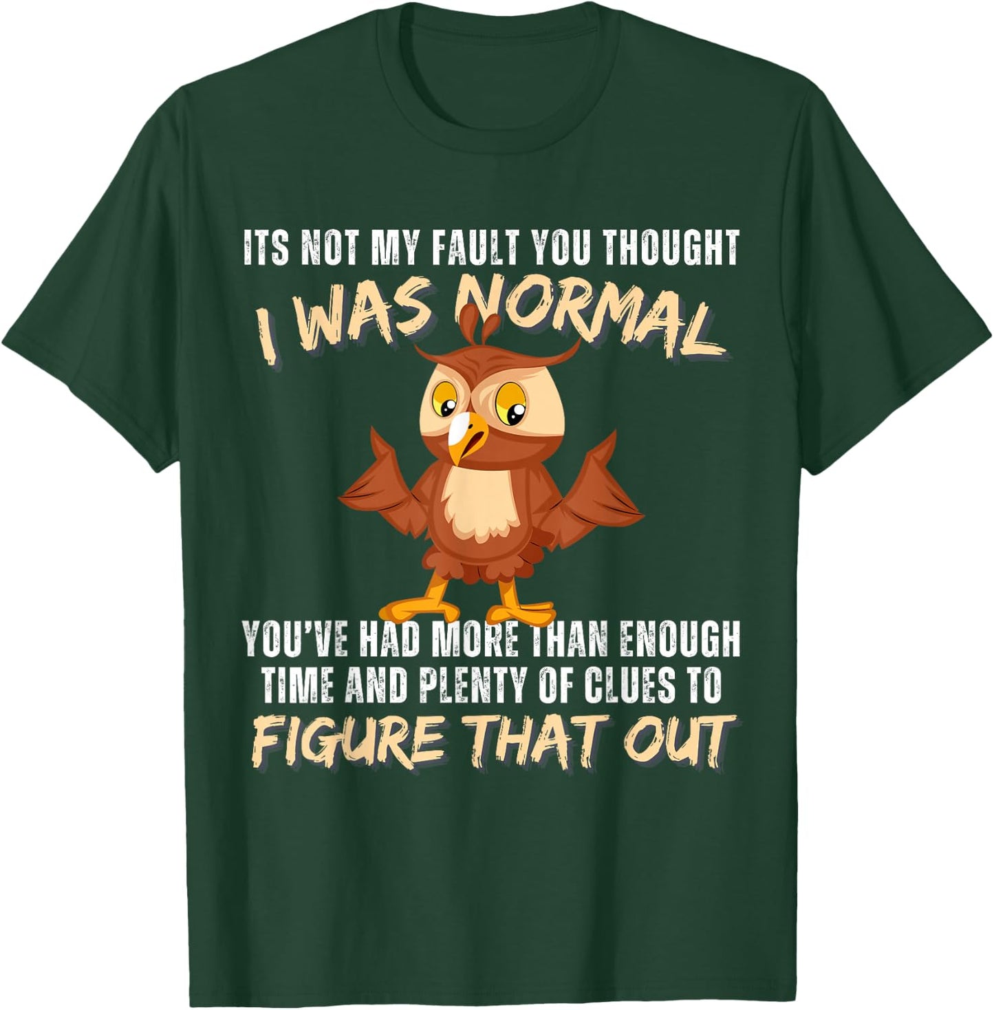 It's not my fault you thought i was normal funny owl lover T-Shirt - T-Shirt | Forest