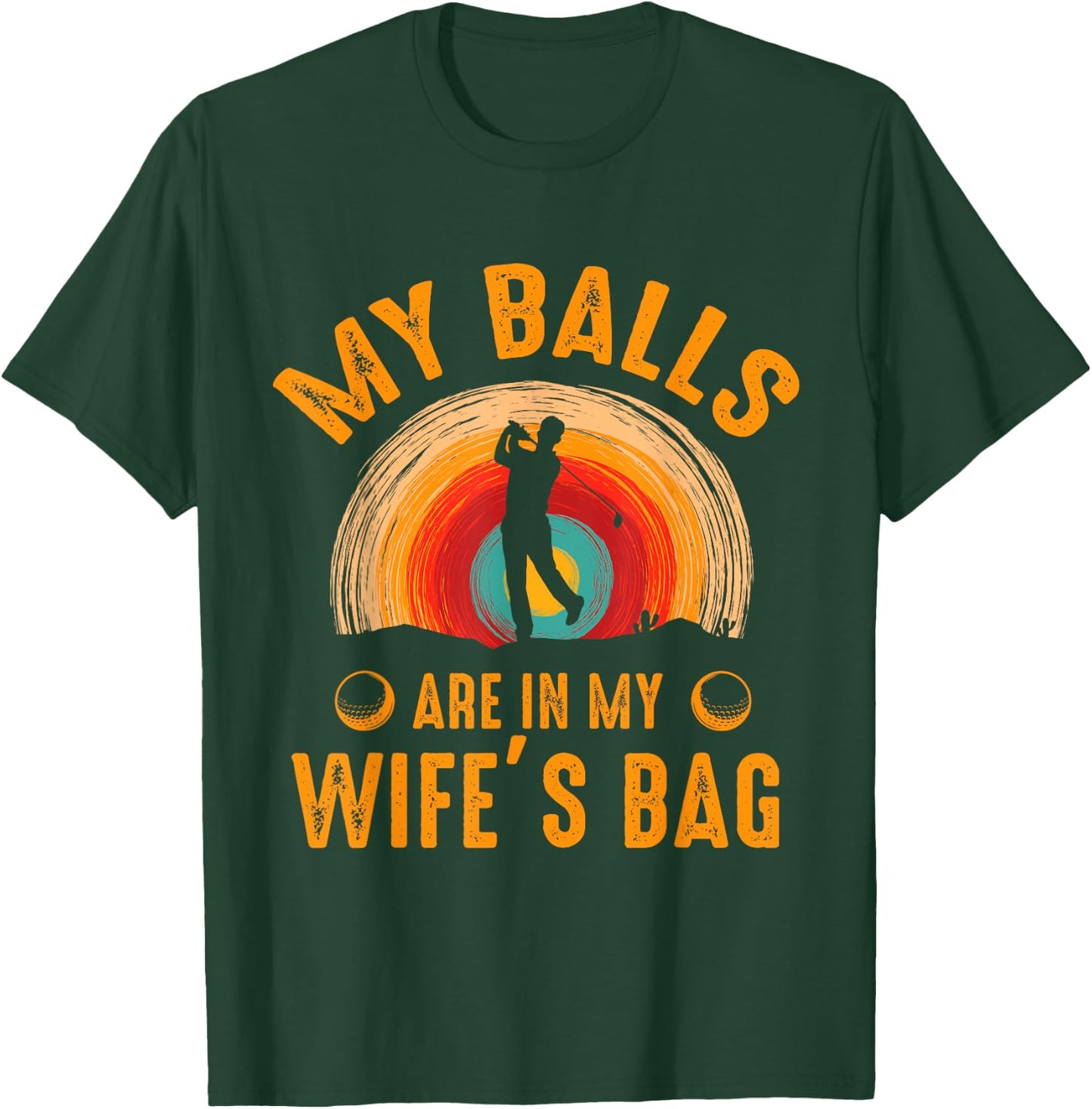 My Balls Are In My Wife's Bag - Funny Golf T-Shirt - T-Shirt | Forest