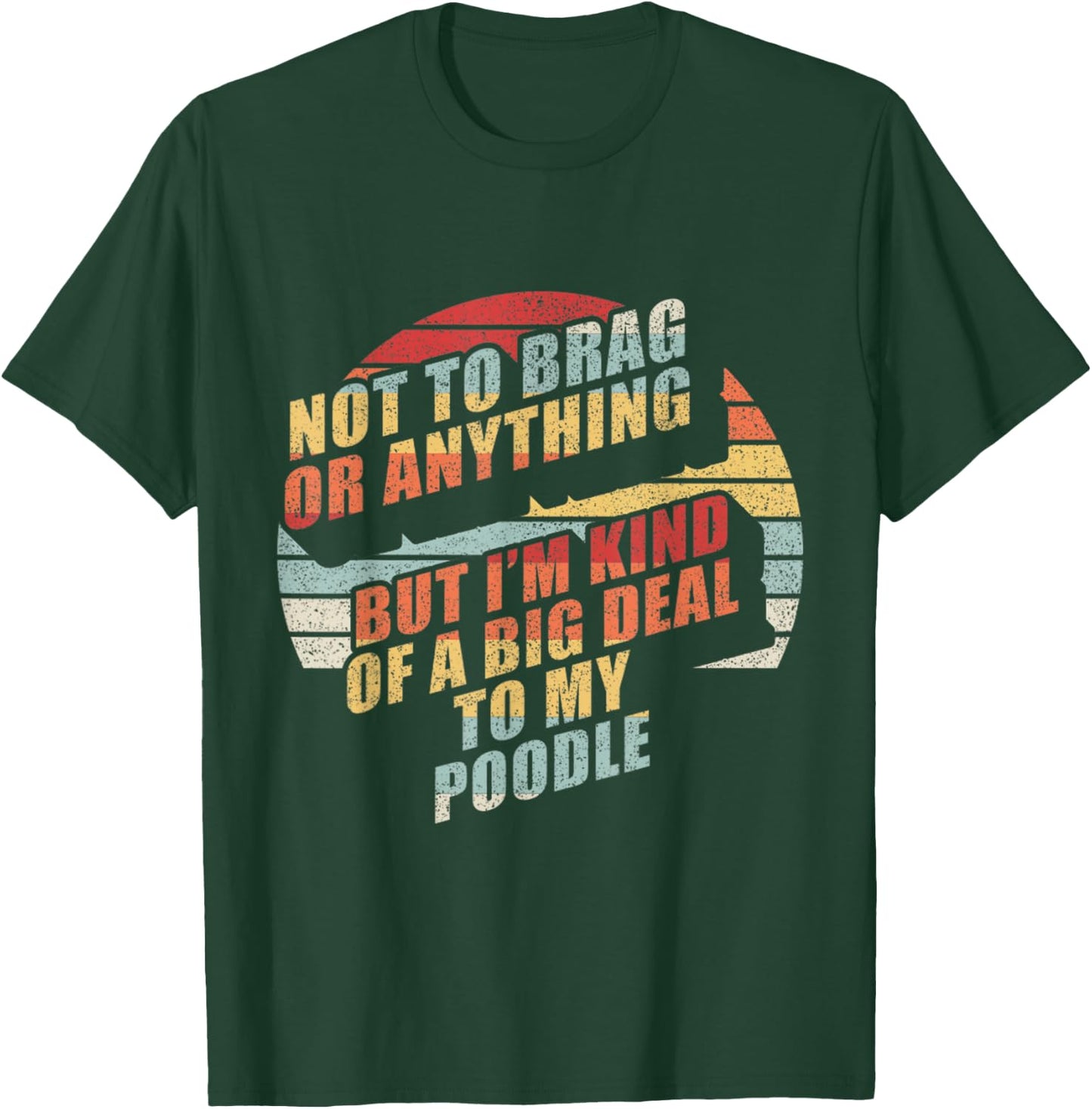 Retro Not To Brag I'm Kinda Of A Big Deal To My Poodle Dog Women Kids T-Shirt - T-Shirt | Forest