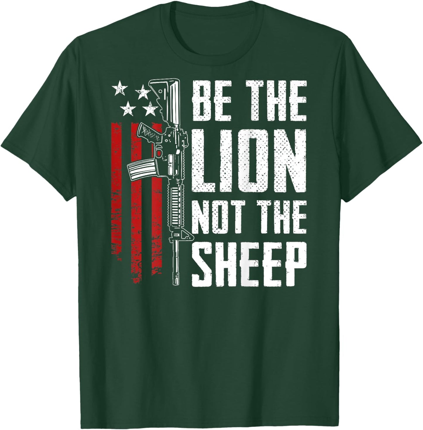 Be The Lion Not The Sheep - AR15 Rifle USA Gun -- ON BACK T-Shirt - T-Shirt | Forest