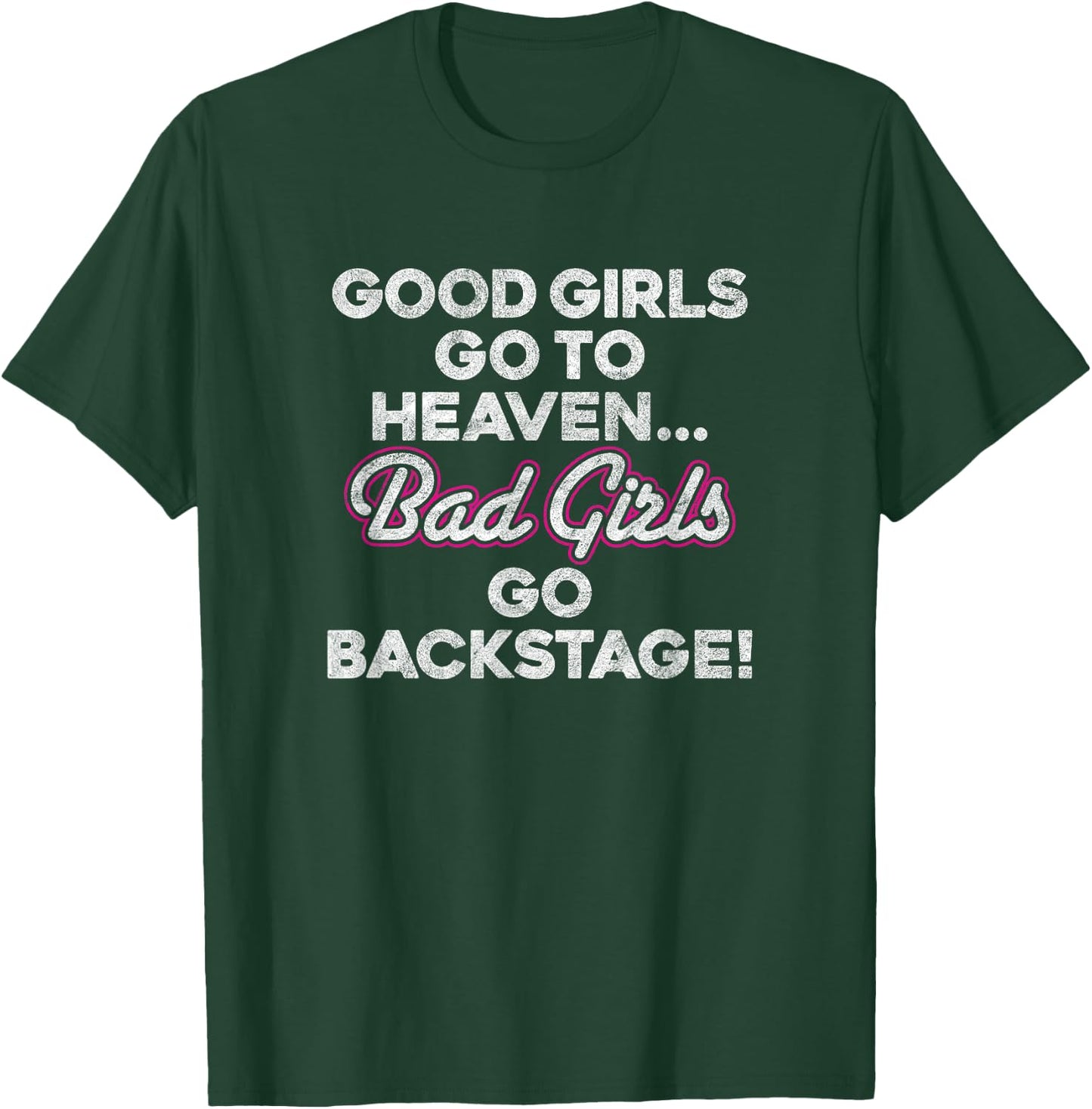 GOOD GIRLS GO TO HEAVEN BAD GIRLS GO BACKSTAGE rock groupie T-Shirt - T-Shirt | Forest