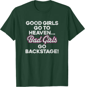 GOOD GIRLS GO TO HEAVEN BAD GIRLS GO BACKSTAGE rock groupie T-Shirt - T-Shirt | Forest