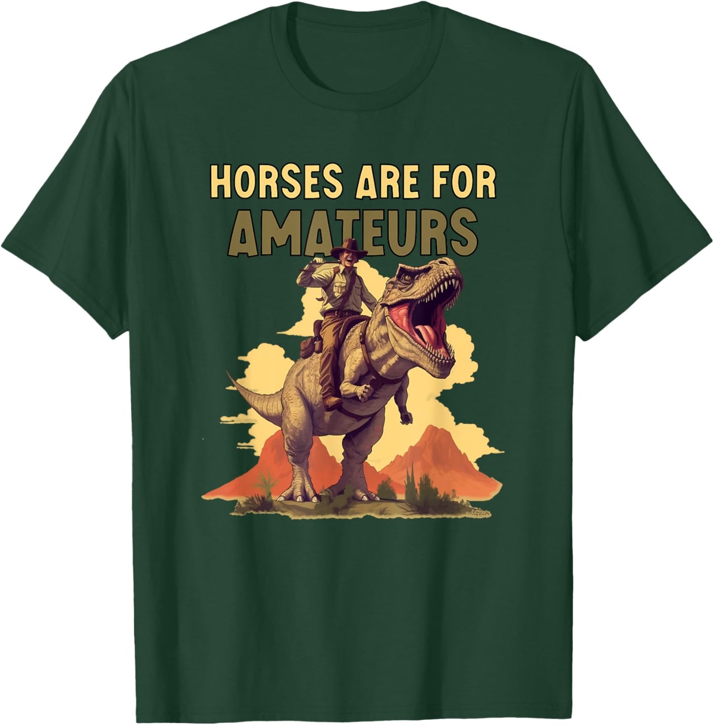 Horses Are for Amateurs Funny Cowboy Riding T-Rex Dinosaur T-Shirt - T-Shirt | Forest