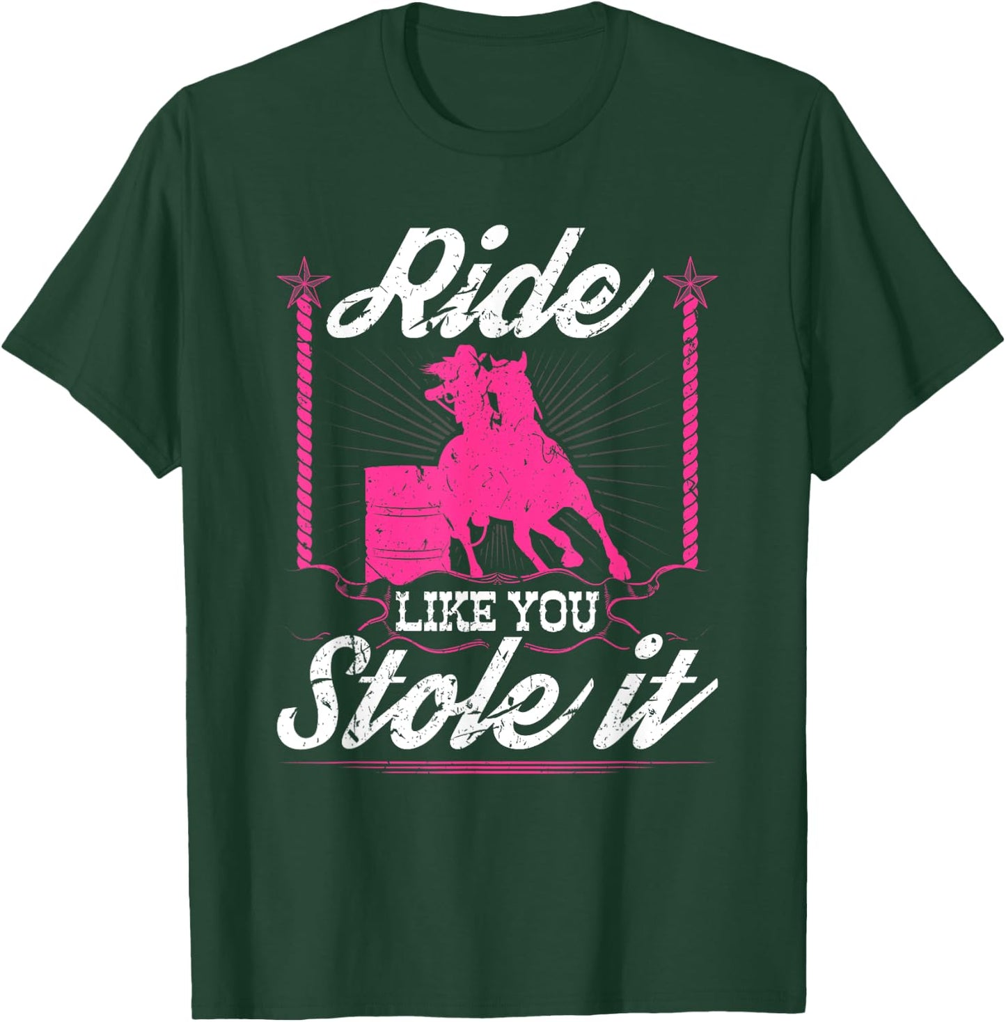 Ride Like You Stole It Horse Rodeo Barrel Racer T-Shirt - T-Shirt | Forest