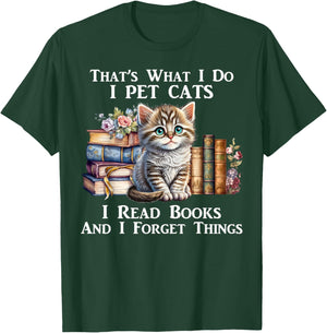 That's What I Do I Pet Cats I Read Books And I Forget Things T-Shirt - T-Shirt | Forest