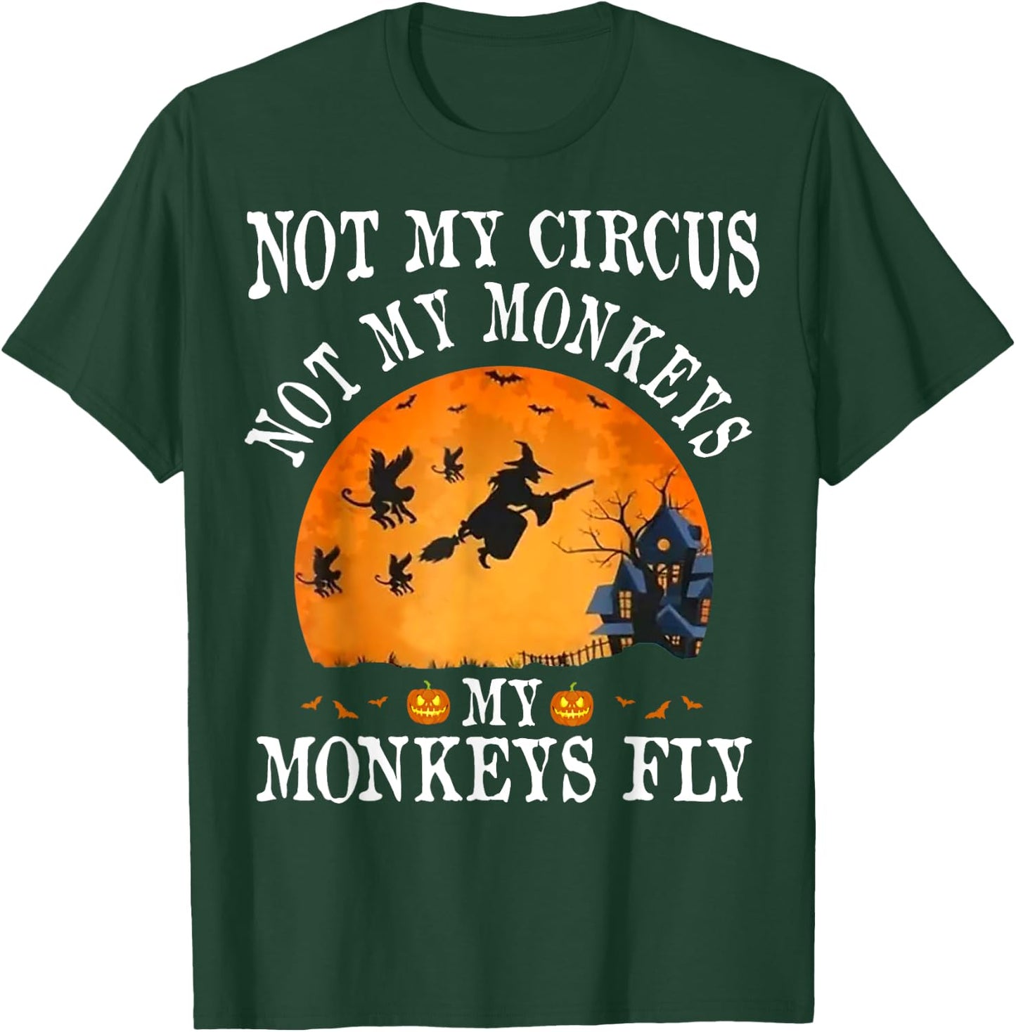 Not My Circus Not My Monkeys My Monkeys Fly Funny Halloween T-Shirt - T-Shirt | Forest