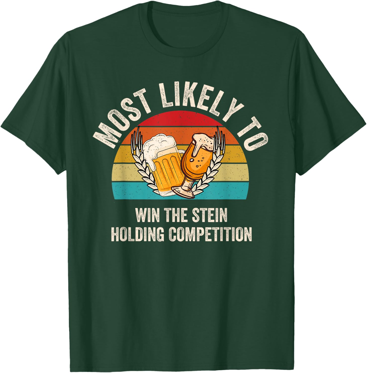 Most Likely To Win The Stein Holding Competition Oktoberfest T-Shirt - T-Shirt | Forest