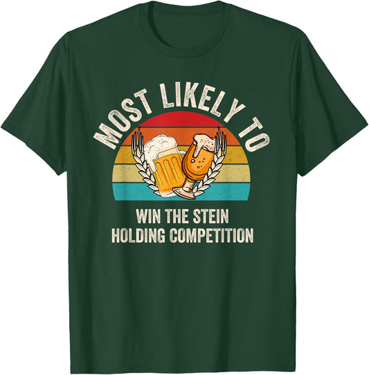 Most Likely To Win The Stein Holding Competition Oktoberfest T-Shirt - T-Shirt | Forest