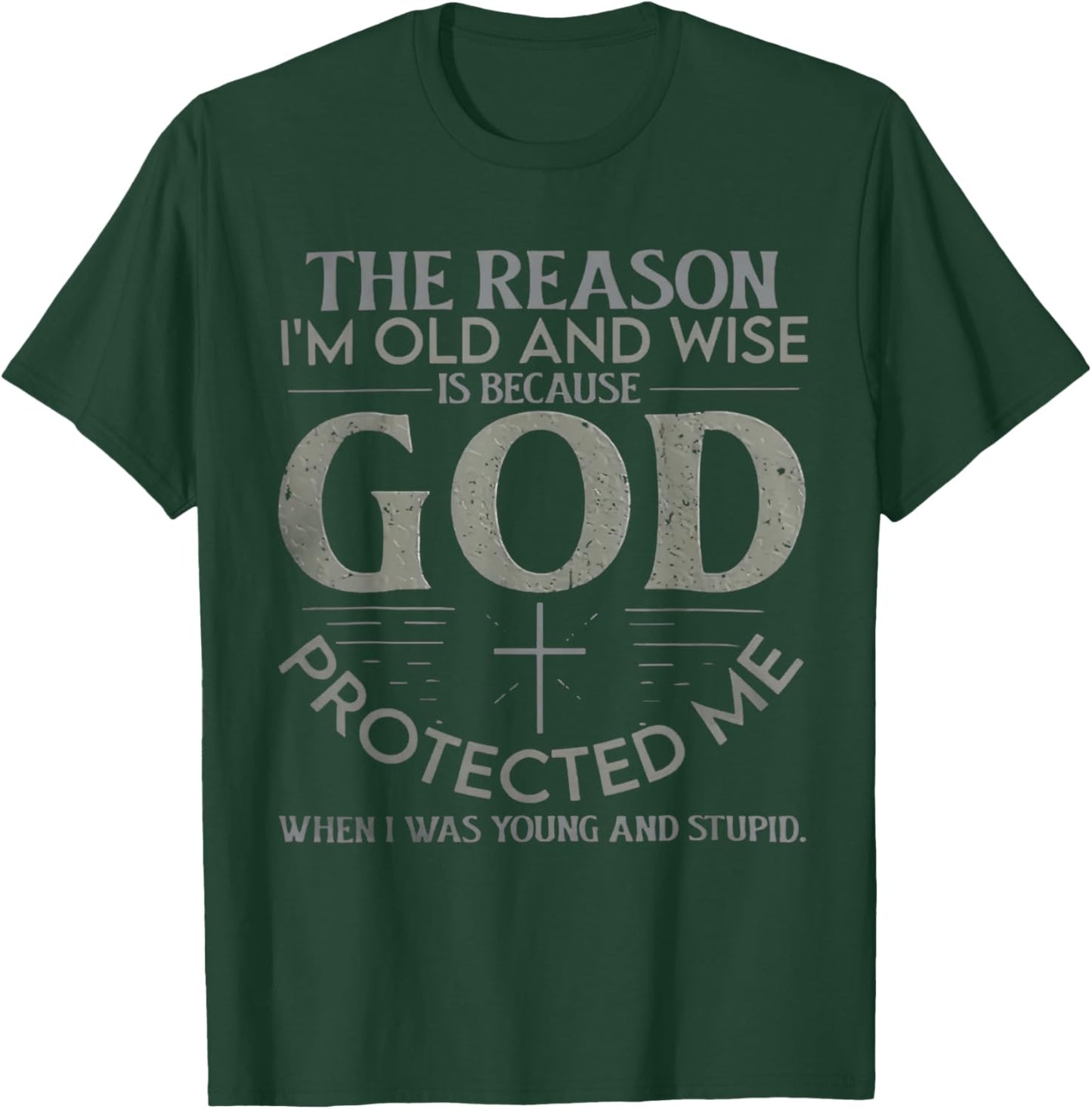 The Reason I'm Old And Wise Is Because God Protected Me T-Shirt - T-Shirt | Forest