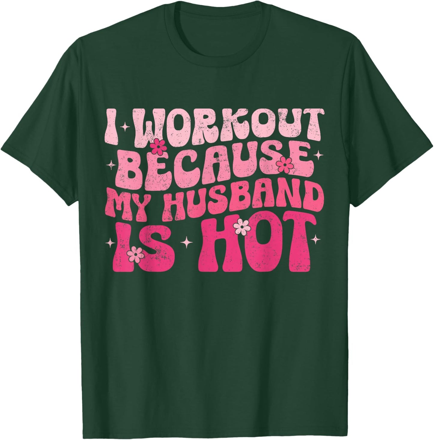 I Workout Because My Husband Is Hot Fitness Funny Women Gym T-Shirt - T-Shirt | Forest