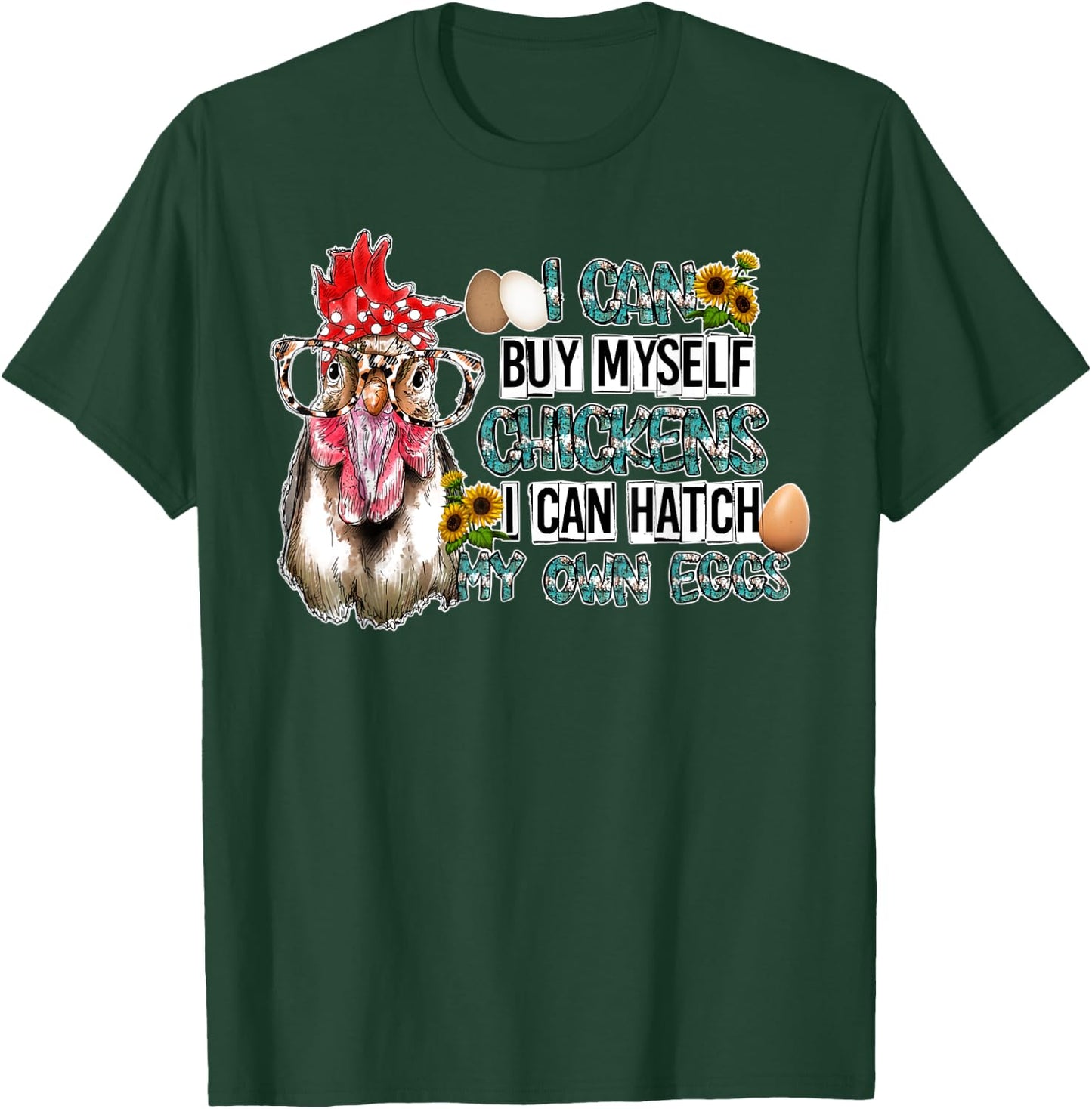 I Can Buy Myself Chickens I Can Hatch My Own Eggs T-Shirt - T-Shirt | Forest