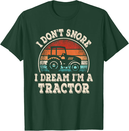 I Don't Snore I Dream I'm A Tractor Funny Farmer Farming Men T-Shirt - T-Shirt | Forest