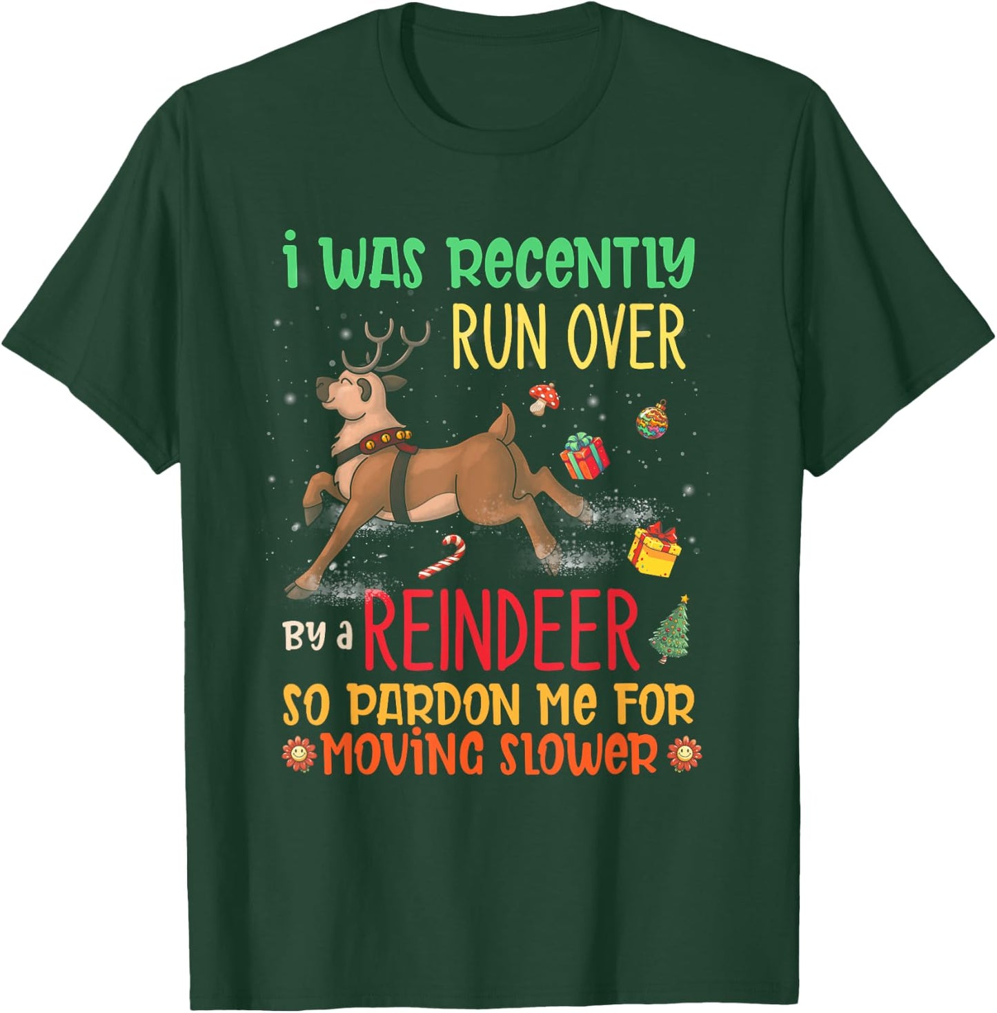 I Was Recently Run Over By A Reindeer Christmas So Pardon Me T-Shirt - T-Shirt | Forest