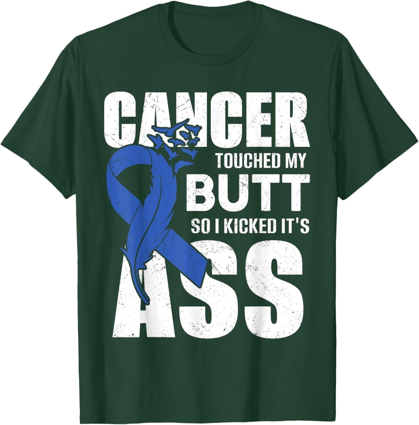 Cancer Touched My Butt so I Kicked it's Ass Colon Cancer T-Shirt - T-Shirt | Forest