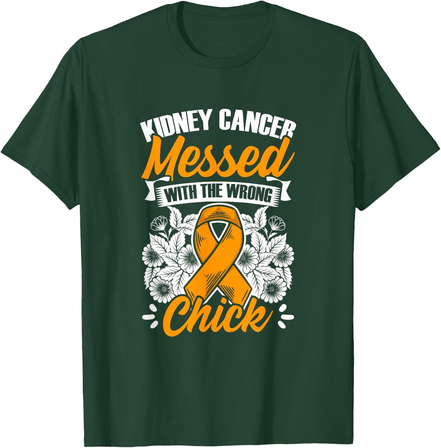 Kidney Cancer Messed Wrong Chick Support Kidney Survivor T-Shirt - T-Shirt | Forest