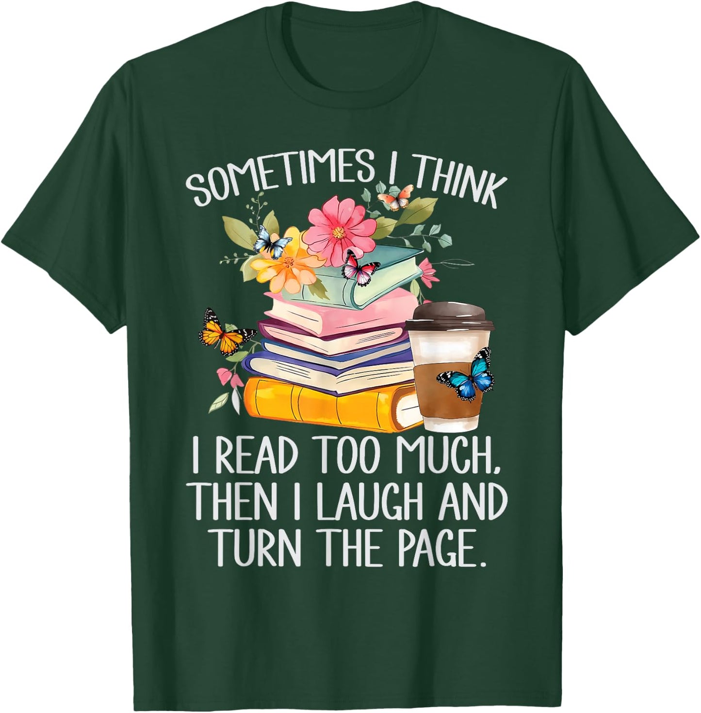 Sometimes I Think I Read Too Much T-Shirt - T-Shirt | Forest