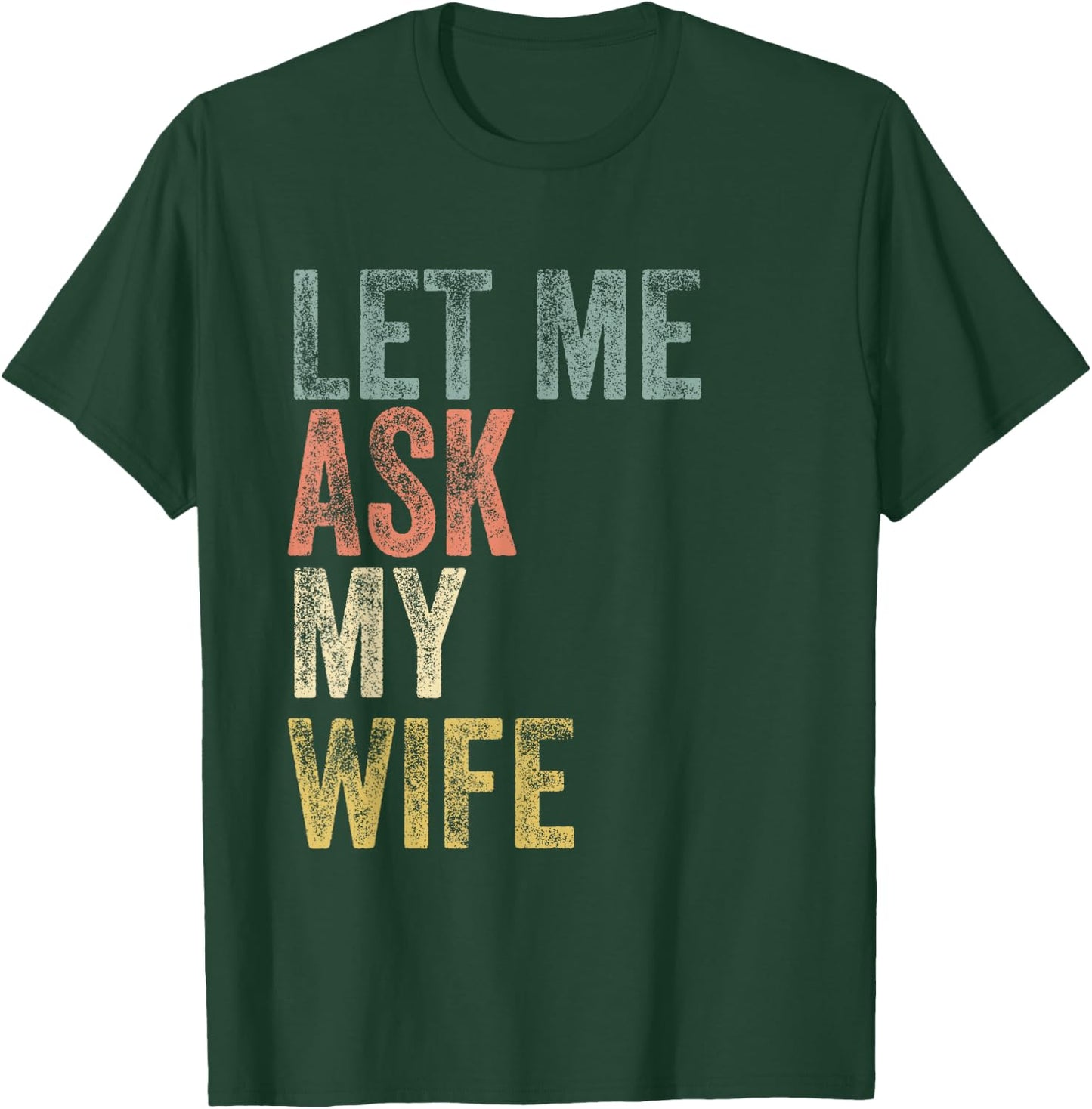 Vintage Let me ask my Wife Husband Couple Humor T-Shirt - T-Shirt | Forest
