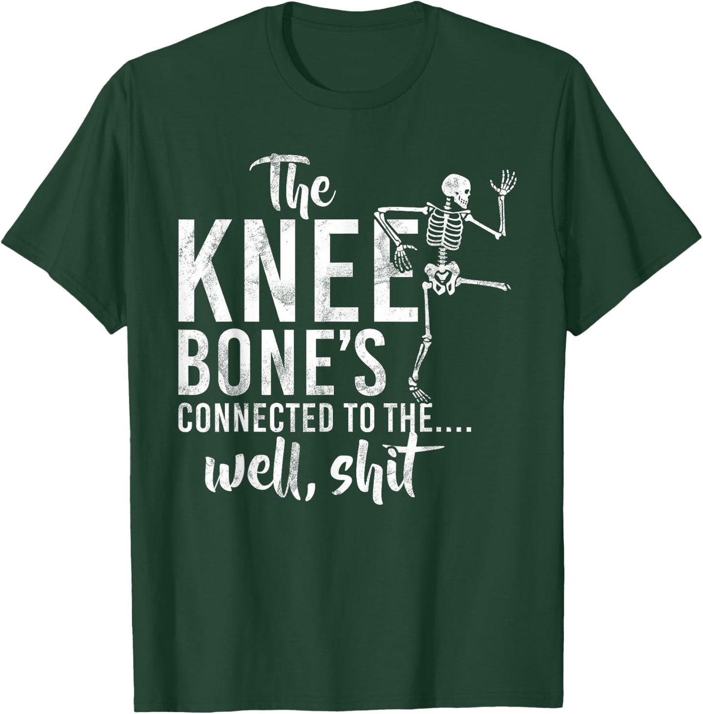 The Knee Bone's Connected To The Well, Shit Amputee Gifts T-Shirt - T-Shirt | Forest