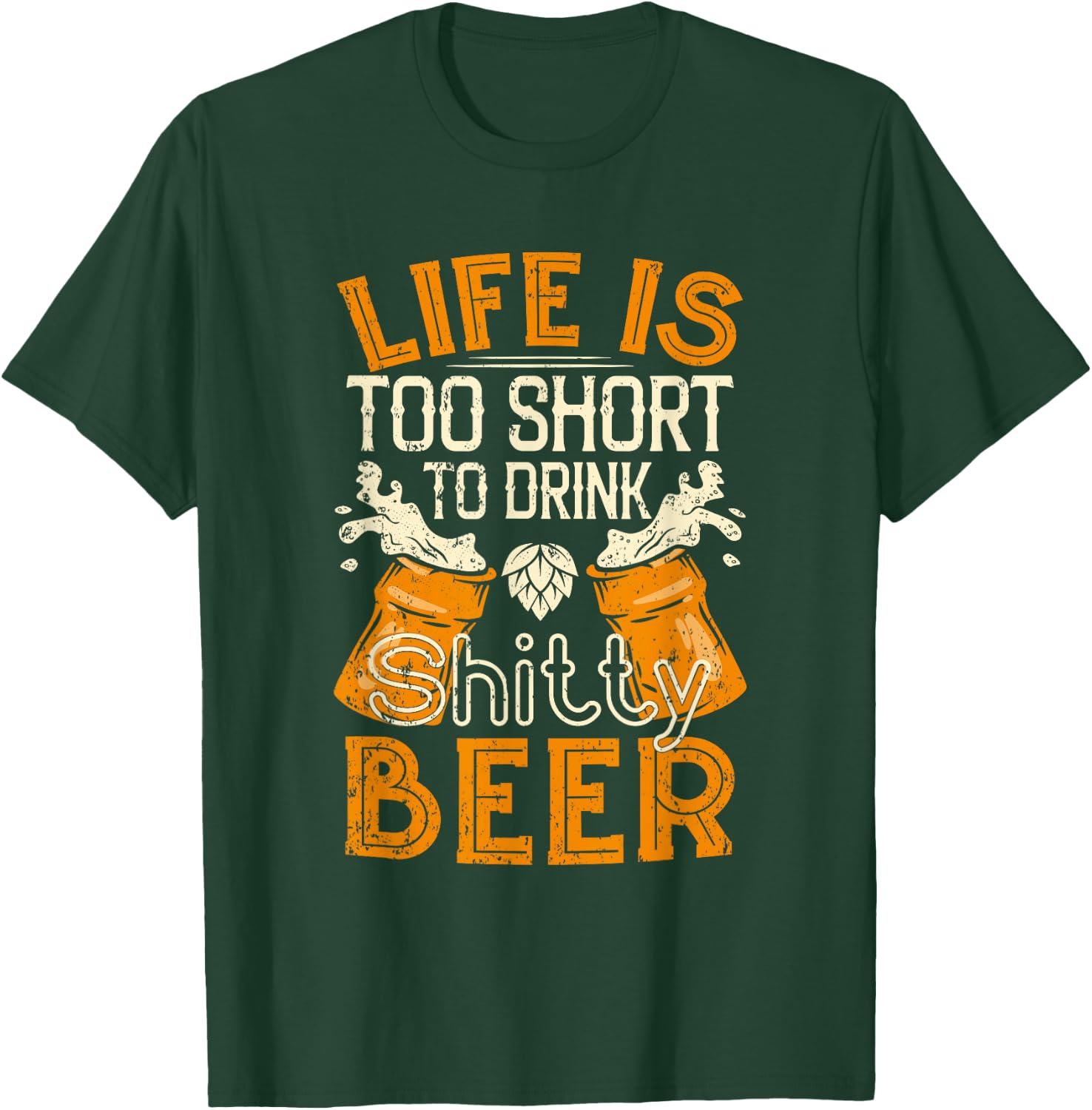 Life Is Too Short To Drink Shitty Beer - Brewfest T-Shirt - T-Shirt | Forest