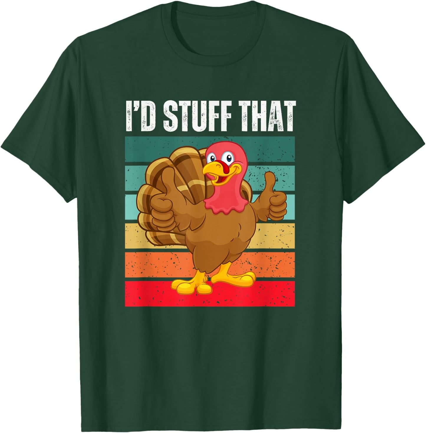 I'd Stuff That Thanksgiving Turkey Funny Sarcastic Holiday T-Shirt - T-Shirt | Forest
