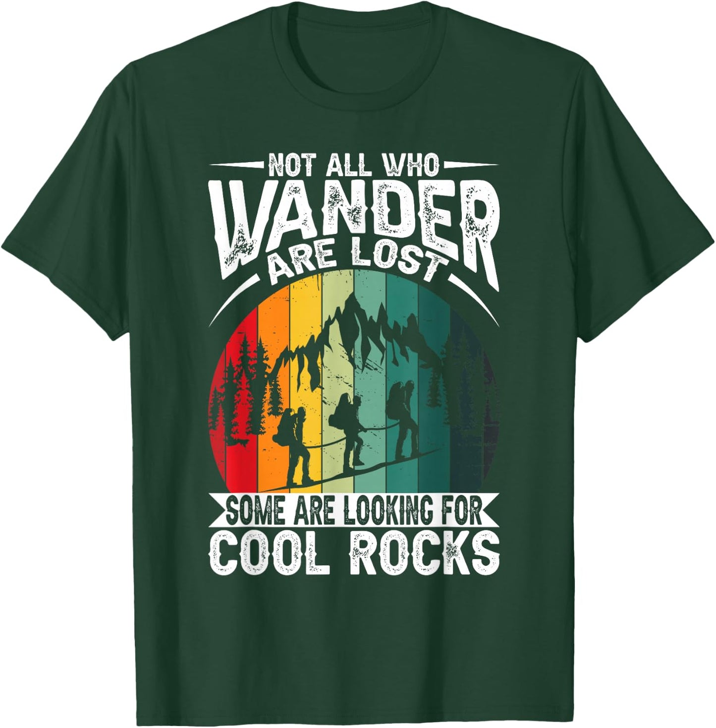 Not All Who Wander Are Lost Some Are Looking For Cool Rocks T-Shirt - T-Shirt | Forest