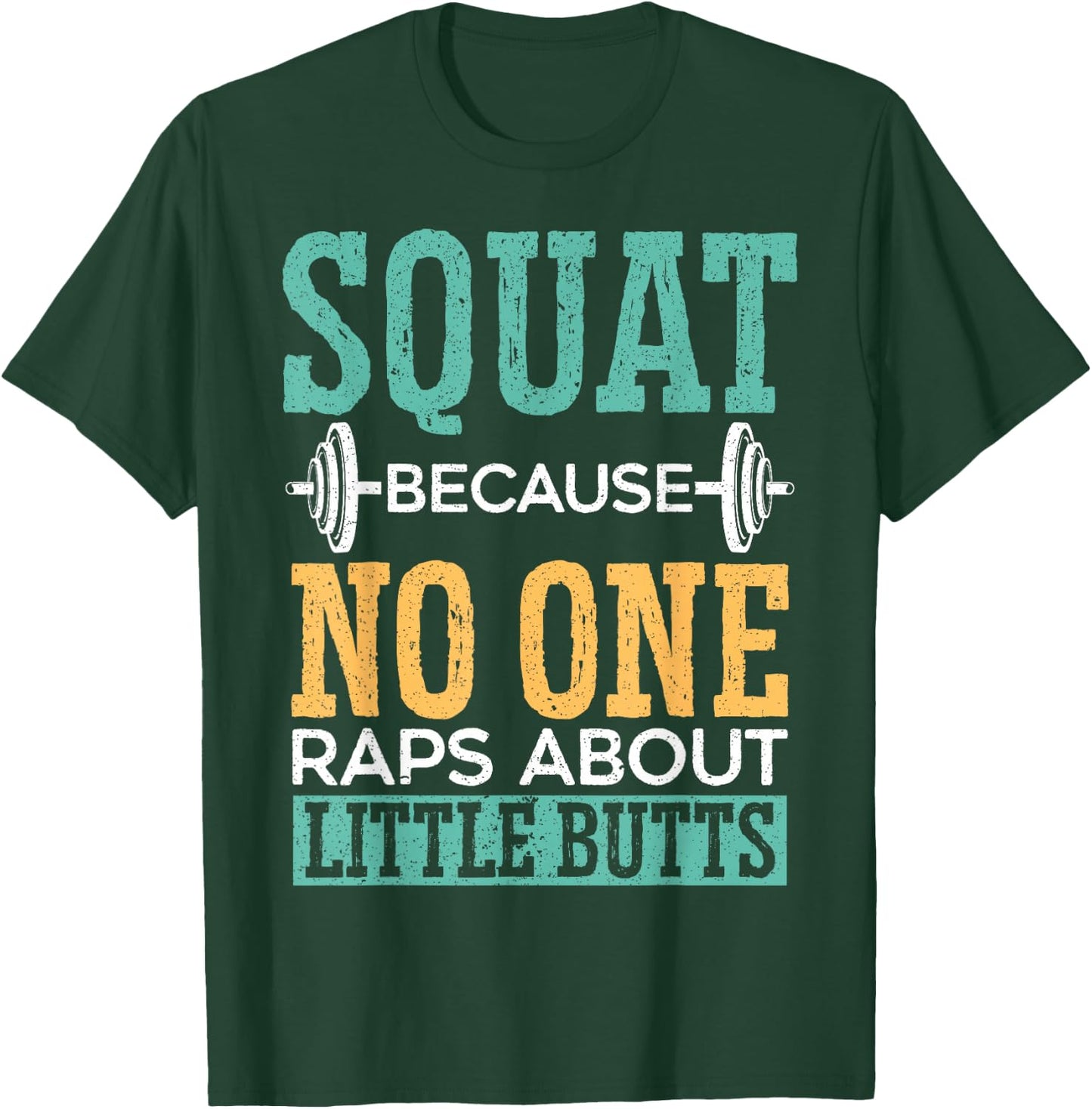 Squat Because No One Raps About Little Butts Gift Raps T-Shirt - T-Shirt | Forest