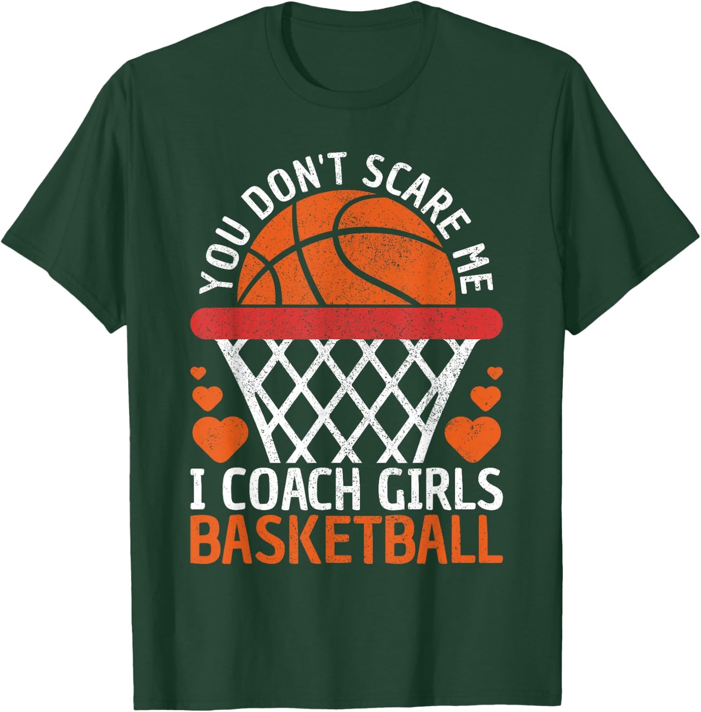 You Don't Scare Me I Coach Girls Basketball Coach Team Funny T-Shirt - T-Shirt | Forest