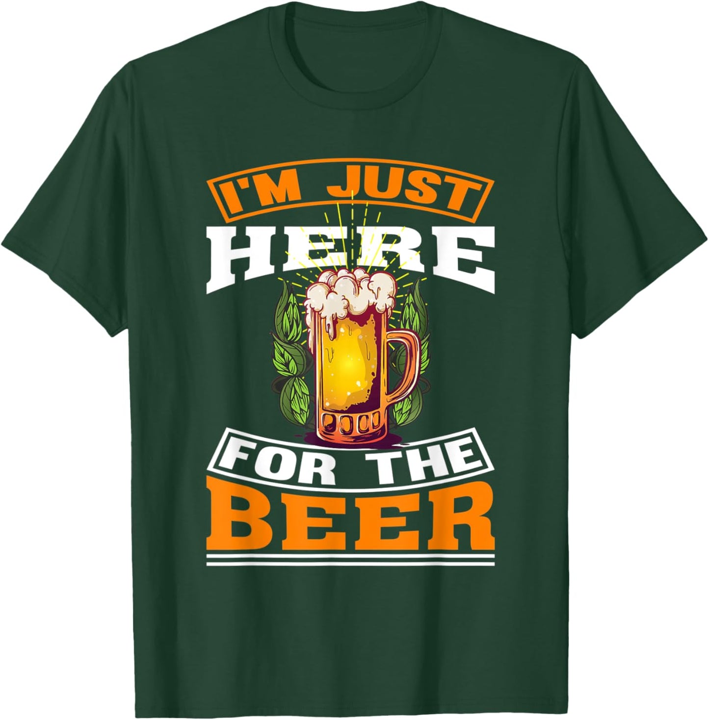 I'm Just Here For The Beer | beer Drinking T-Shirt - T-Shirt | Forest