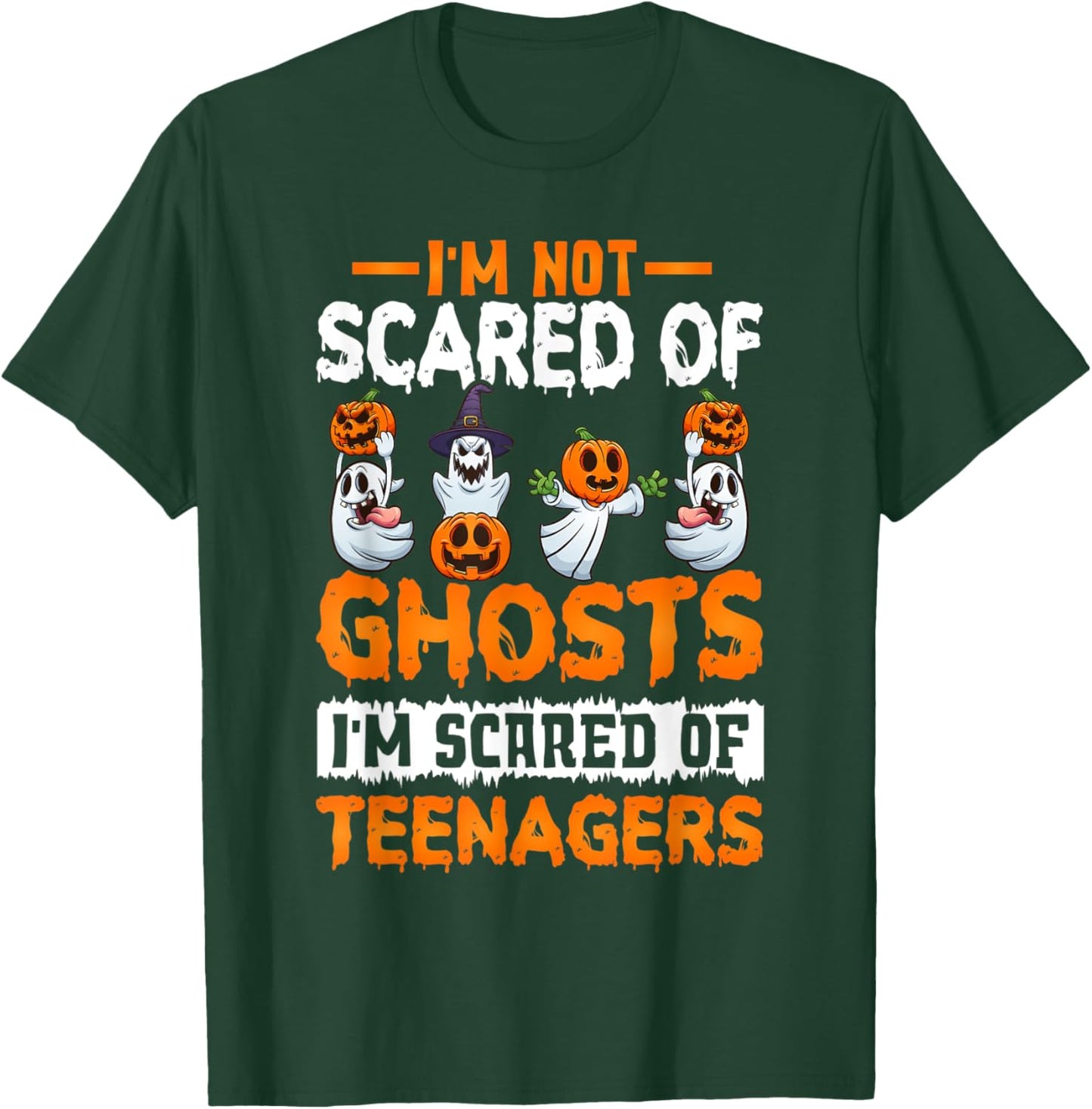 I'm Not Scared Of Ghosts I'm Scared Of Teenagers Halloween T-Shirt - T-Shirt | Forest