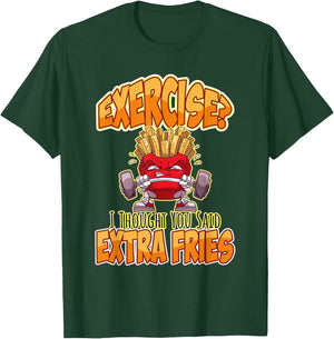Exercise I Thought You Said Extra Fries Workout Gym Funny T-Shirt - T-Shirt | Forest