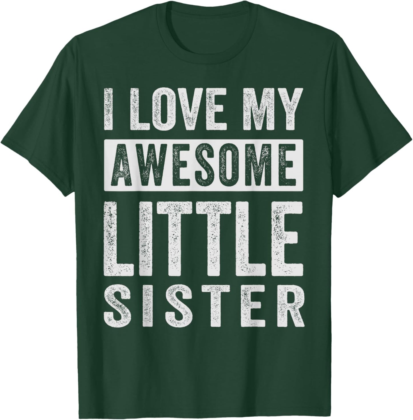 I Love My Awesome Little Sister T-Shirt - T-Shirt | Forest
