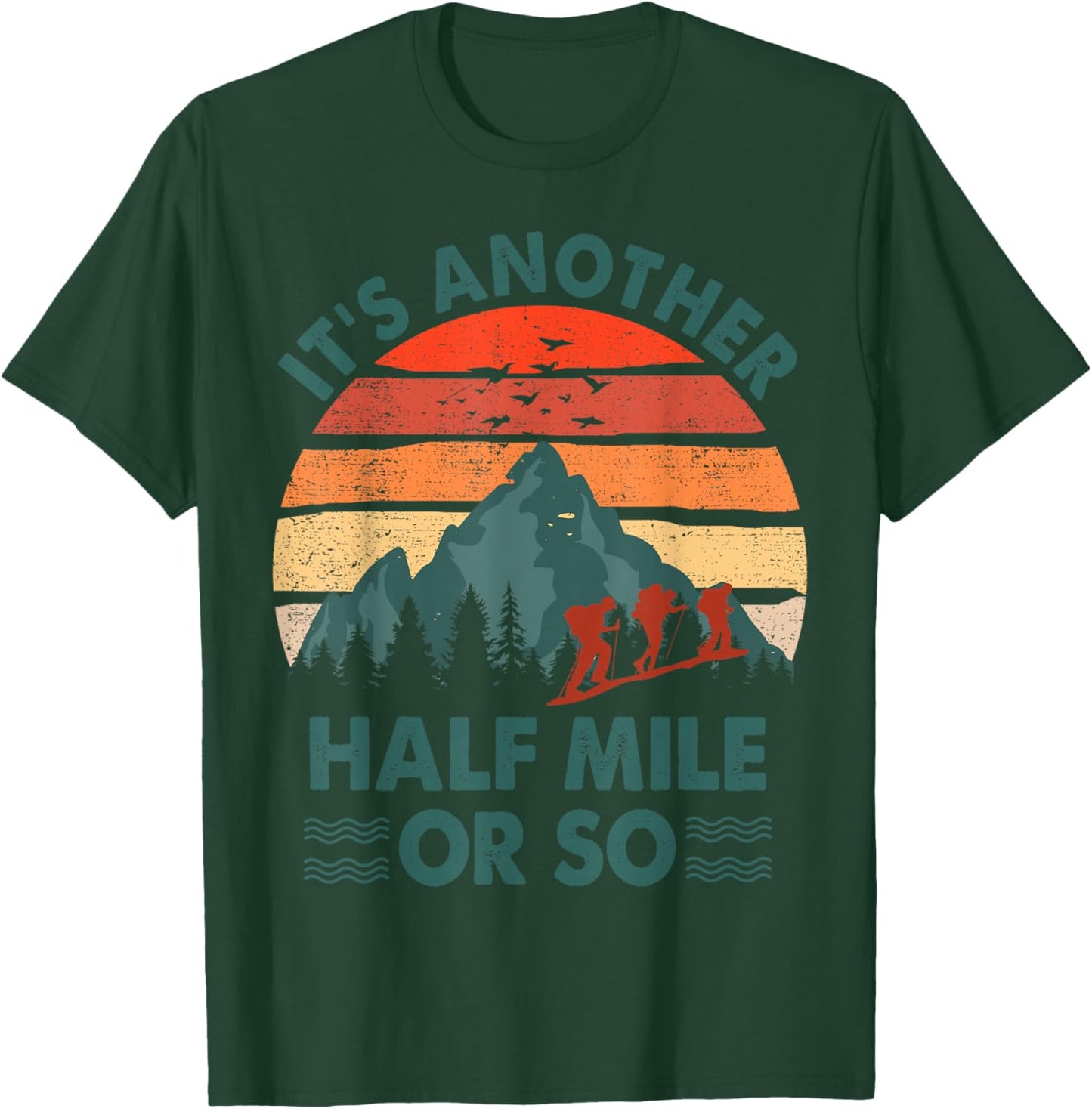 Funny Hiking It's Another Half Mile Or So Hiker Gift Camping T-Shirt - T-Shirt | Forest