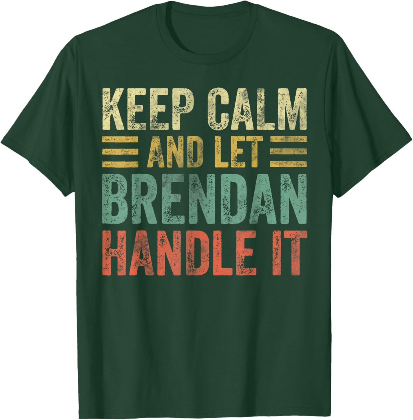 Personalized Name Shirt Keep Calm And Let Brendan Handle it T-Shirt - T-Shirt | Forest