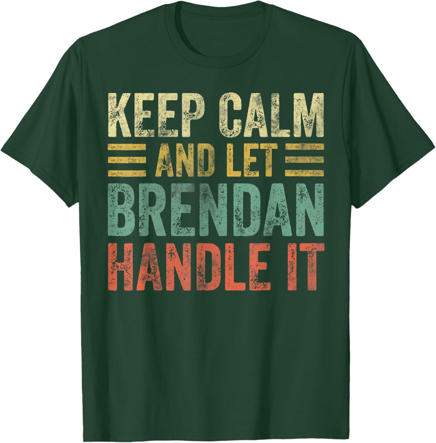 Personalized Name Shirt Keep Calm And Let Brendan Handle it T-Shirt - T-Shirt | Forest