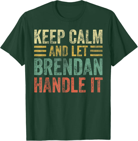 Personalized Name Shirt Keep Calm And Let Brendan Handle it T-Shirt - T-Shirt | Forest