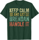 Personalized Name Shirt Keep Calm And Let Brendan Handle it T-Shirt - T-Shirt | Forest