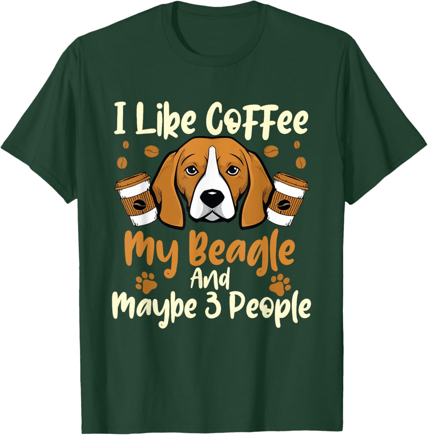 I Like Coffee My Beagle And Maybe 3 People - Dog Puppy Lover Men Women T-Shirt - T-Shirt | Forest