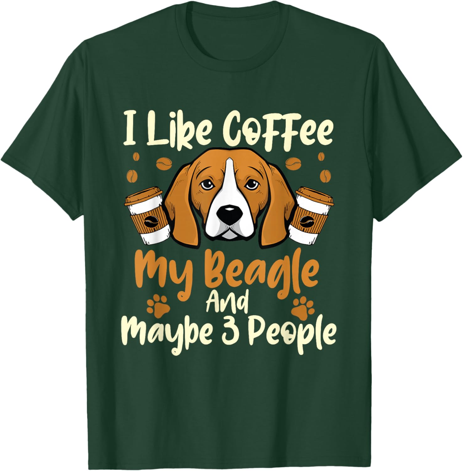 I Like Coffee My Beagle And Maybe 3 People - Dog Puppy Lover Men Women T-Shirt - T-Shirt | Forest