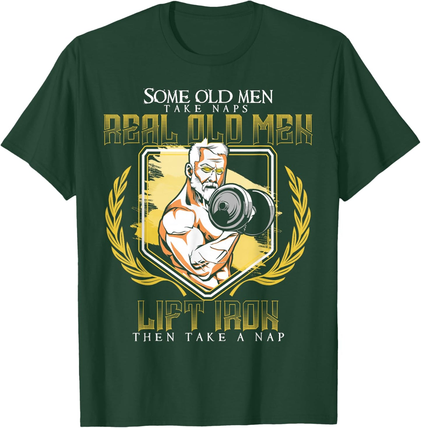 Some Old Men Take Naps Real Old Men Lift Iron T-Shirt - T-Shirt | Forest