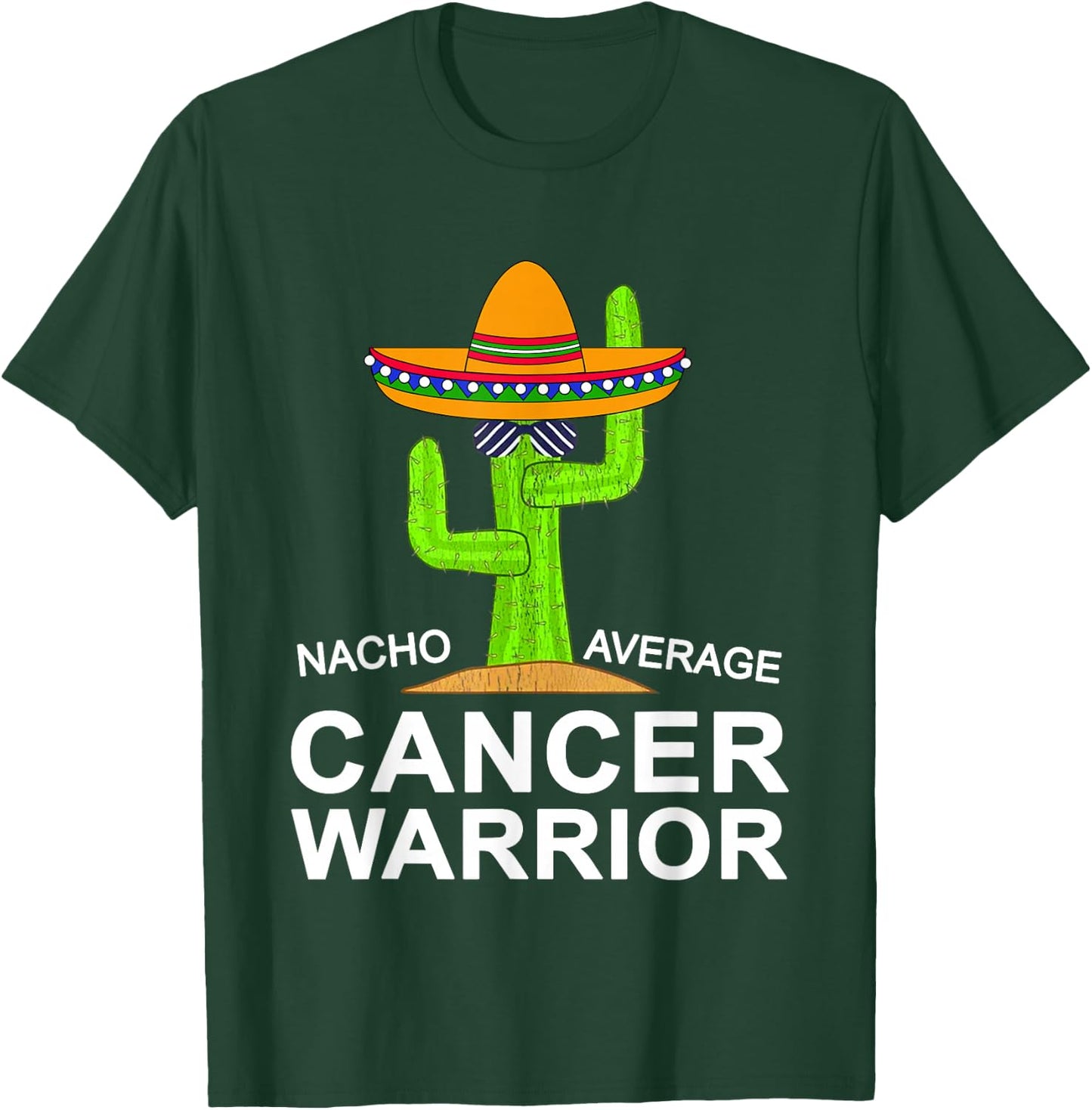 Cancer Fighting Support, Nacho Average Cancer Warrior T-Shirt - T-Shirt | Forest