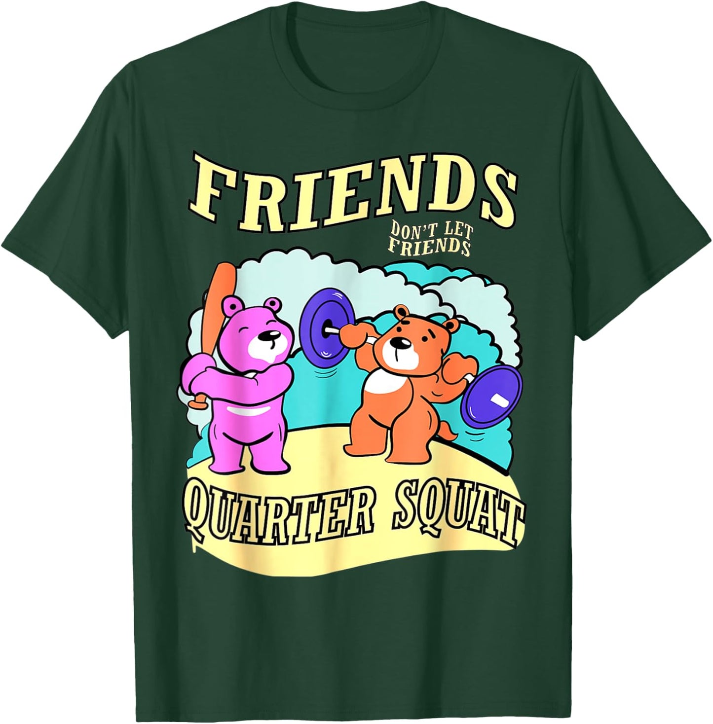Friends Don't Let Friends Quarter Squat, Bodybuilding Gym T-Shirt - T-Shirt | Forest