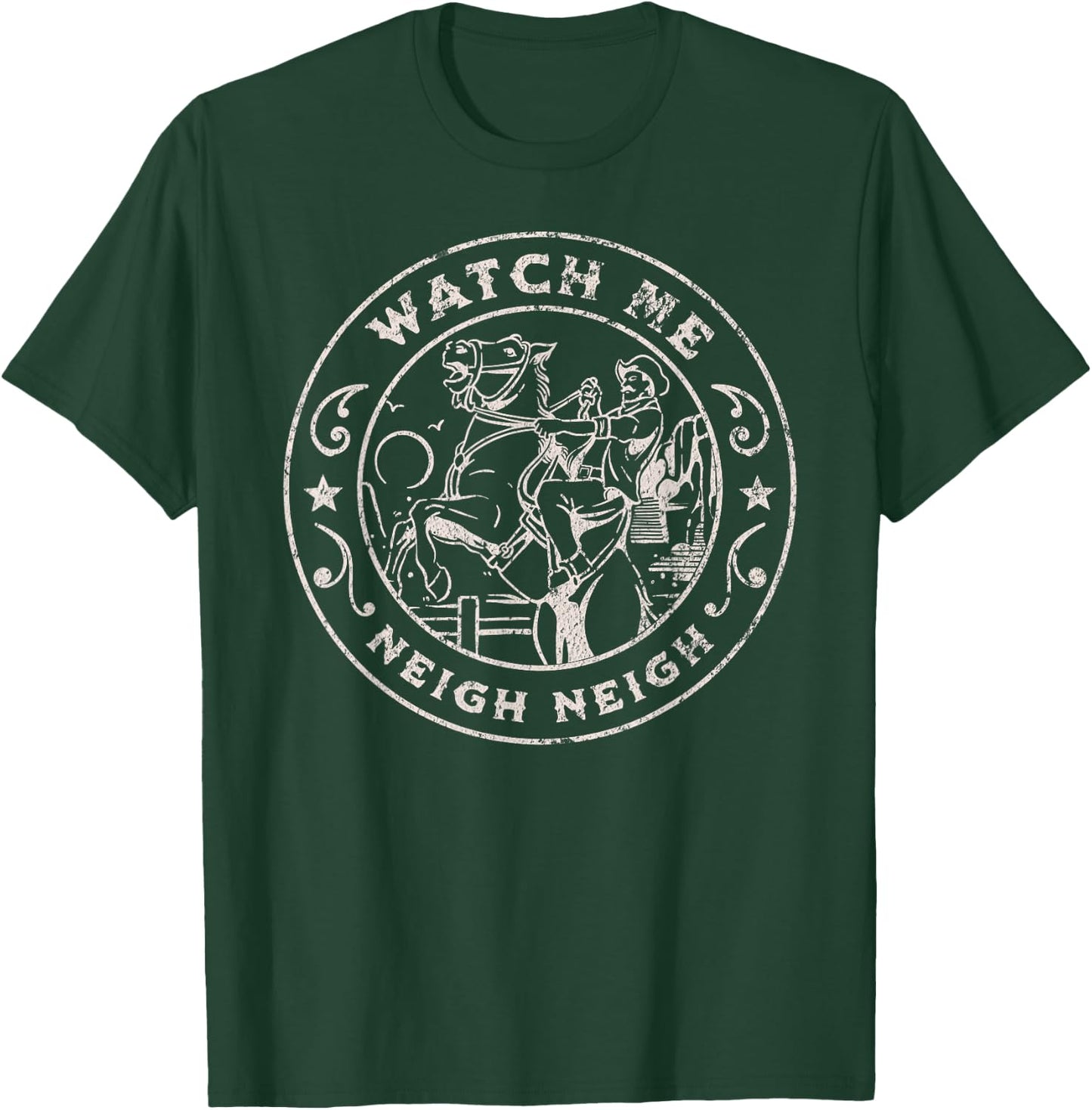 WATCH ME NEIGH NEIGH Funny Horse Cowboy Western Joke T-Shirt - T-Shirt | Forest