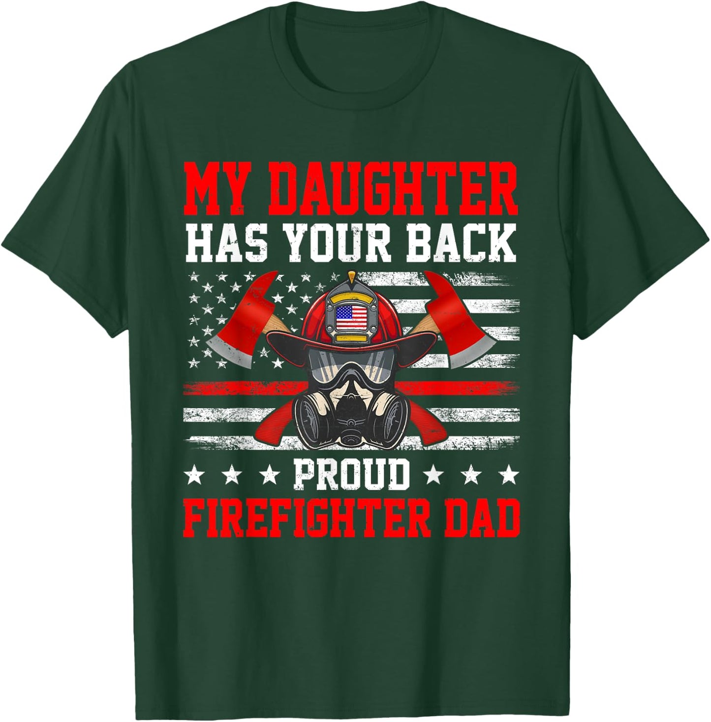 My Daughter Has Your Back Proud Firefighter Dad Firefighting T-Shirt - T-Shirt | Forest