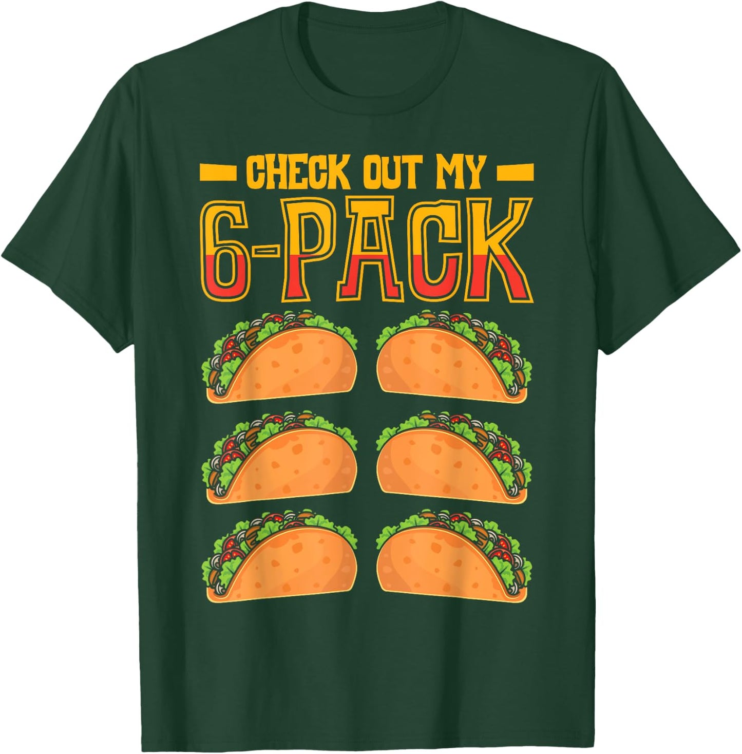 Check Out My 6-Pack Taco Fast Food Cinco de Mayo Mexican T-Shirt - T-Shirt | Forest