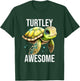 Turtley Awesome Cute Sea Turtle T-Shirt - T-Shirt | Forest