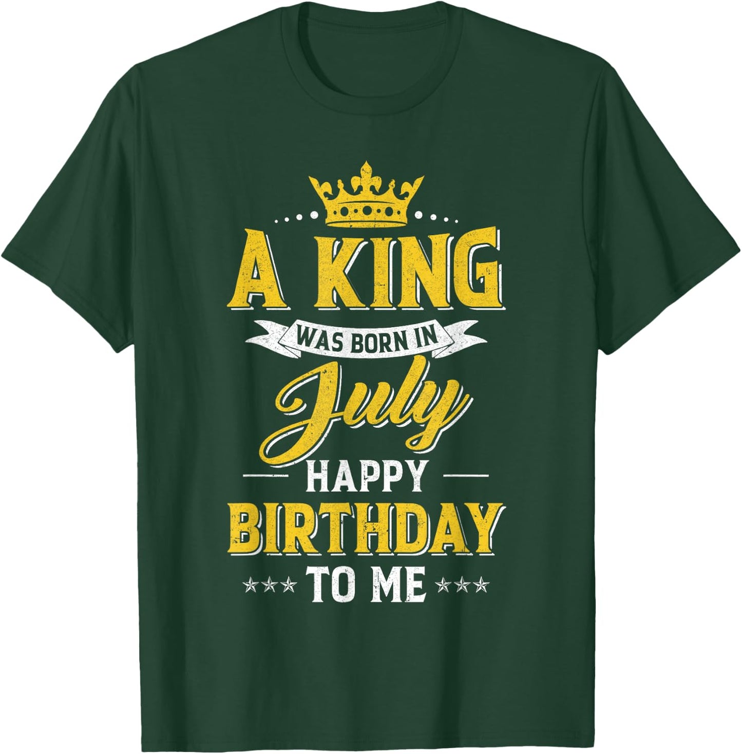A King Was Born In July Happy Birthday To Me T-Shirt - T-Shirt | Forest