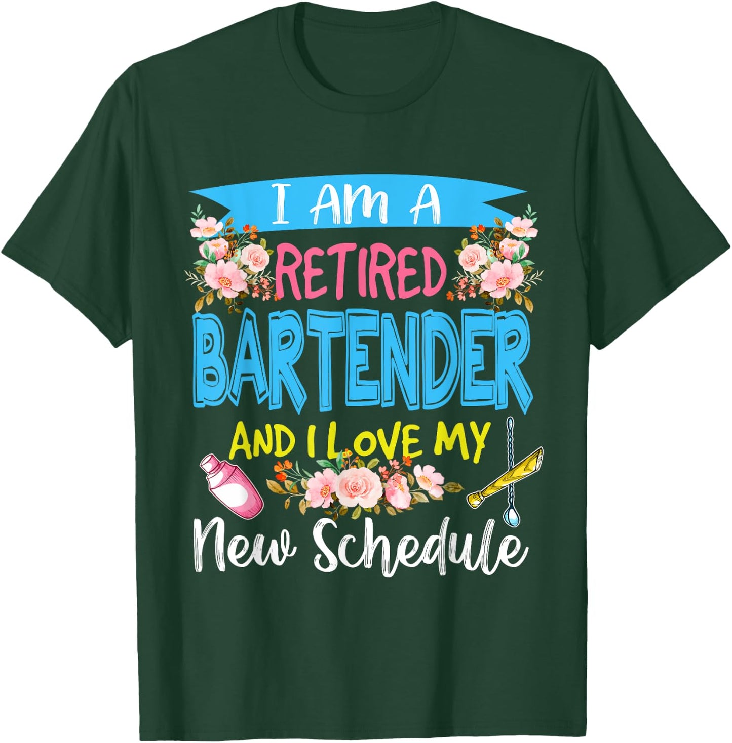 I Am A Retired Bartender And I Love My New Schedule Floral T-Shirt - T-Shirt | Forest